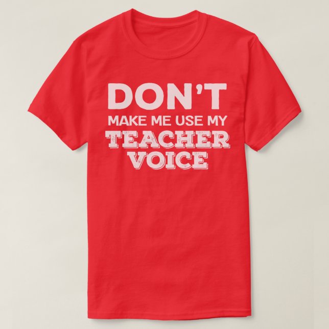 Camiseta Não Me Faça Usar Meu Professor Voice Engraçado Pro (Frente do Design)