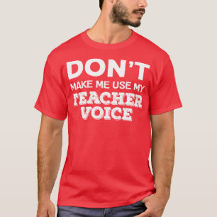 Camiseta Não Me Faça Usar Meu Professor Voice Engraçado Pro