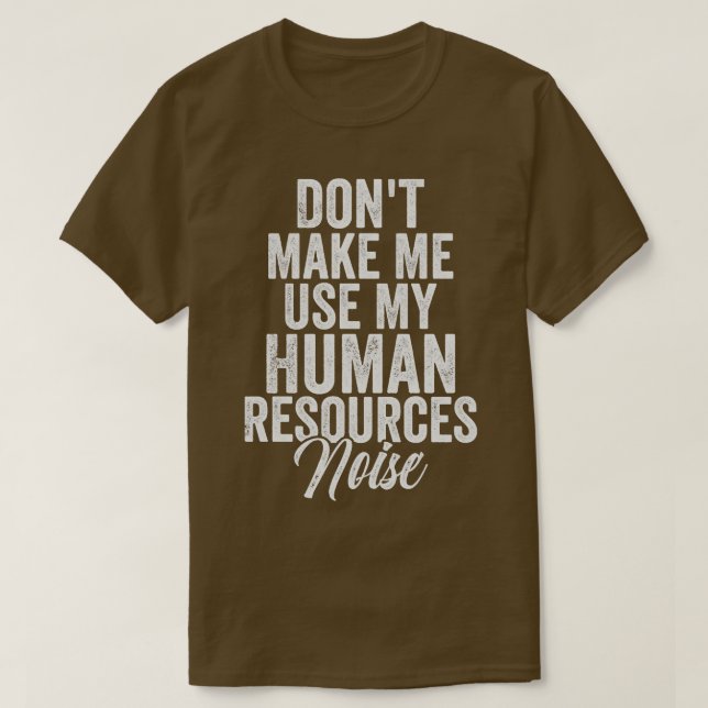 Camiseta Não Me Faça Usar Meu Ruído De Recursos Humanos (Frente do Design)