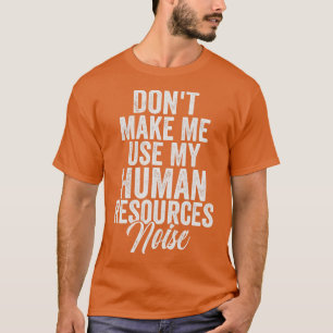 Camiseta Não Me Faça Usar Meu Ruído De Recursos Humanos 2