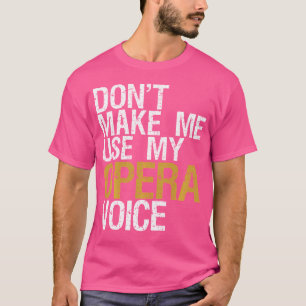 Camiseta Não Me Faça Usar Meu Sozinho De Voz Da Ópera