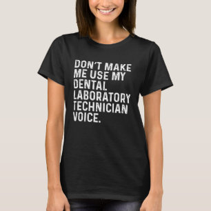 Camiseta Não me faça usar meu técnico de laboratório dentár