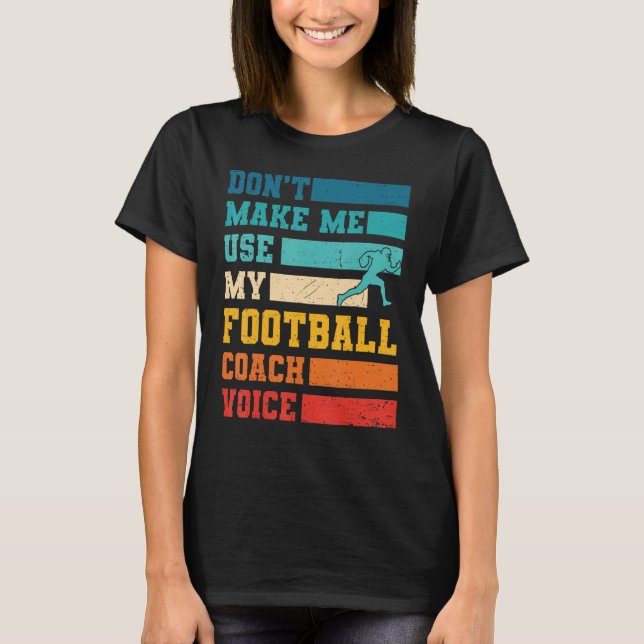 Camiseta Não me faça usar meu treinador de futebol (Frente)