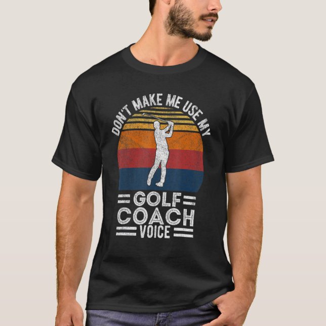 Camiseta Não me faça usar meu treinador de golfe Voice Golf (Frente)