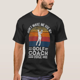 Camiseta Não me faça usar meu treinador de golfe Voice Golf