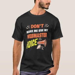 Camiseta Não me faça usar meu Webmaster Voice Engraçado Web