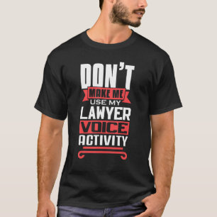 Camiseta Não me faça usar minha atividade de voz de advogad
