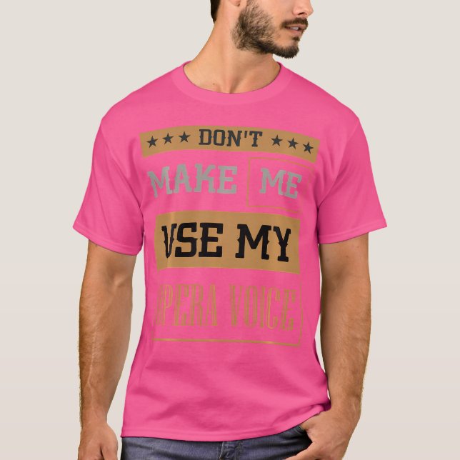 Camiseta Não Me Faça Usar Minha Ópera De Teatro Dramático D (Frente)