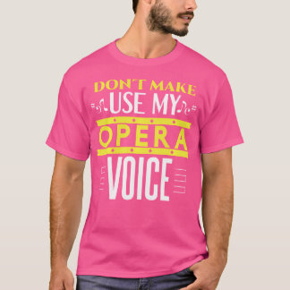 Camiseta Não Me Faça Usar Minha Ópera, Ópera Engraçada E Ti