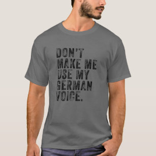 Camiseta Não me faça usar minha voz alemã Engraçada Alemanh