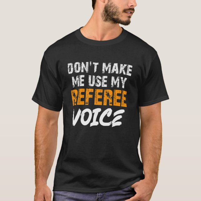 Camiseta Não me faça usar minha voz árbitra Ref 2 (Frente)