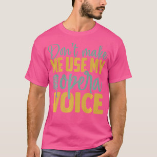 Camiseta Não Me Faça Usar Minha Voz Da Ópera Engraçado