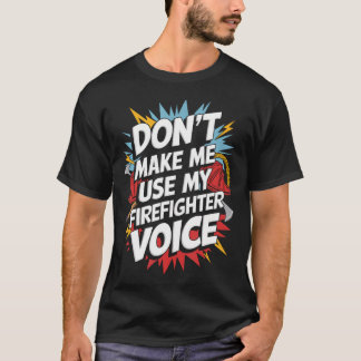 Camiseta Não Me Faça Usar Minha Voz de Bombeiro