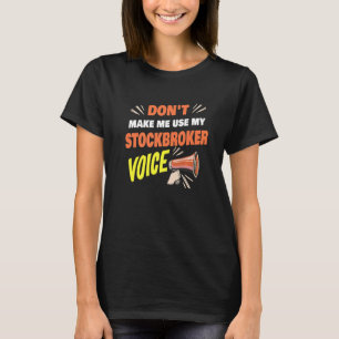 Camiseta Não Me Faça Usar Minha Voz de Corretor de Valores