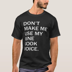 Camiseta Não me faça usar minha voz de cozinheira de linha