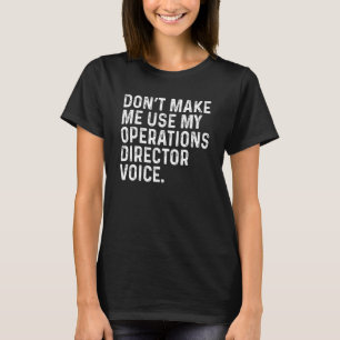 Camiseta Não Me Faça Usar Minha Voz de Diretor de Operações