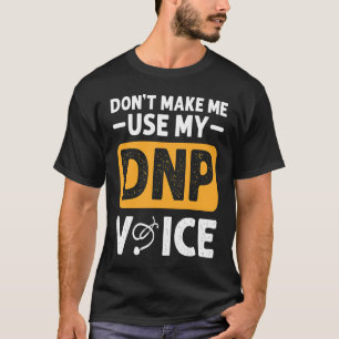 Camiseta Não Me Faça Usar Minha Voz De DNP Enfermeira DNP A