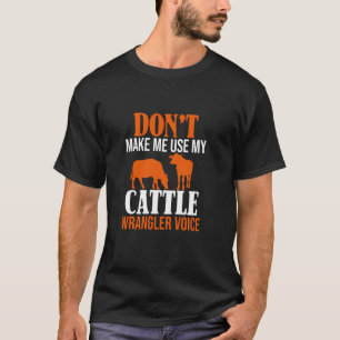 Camiseta Não Me Faça Usar Minha Voz de Domador de Gado, Rod