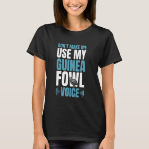 Camiseta Não Me Faça Usar Minha Voz de Galinha de Guiné