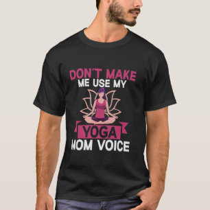Camiseta Não me faça usar minha Voz de Ioga Mãe Ioga Mãe