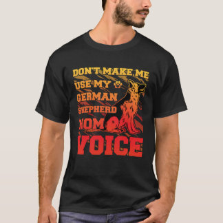 Camiseta Não me faça usar minha Voz de Mãe Pastor Alemão