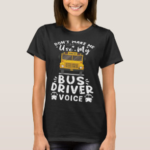 Camiseta Não Me Faça Usar Minha Voz de Motorista de Ônibus 