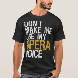 Camiseta Não me faça usar minha voz de ópera.