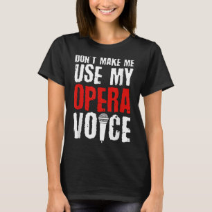 Camiseta Não Me Faça Usar Minha Voz de Ópera Cantor de Óper