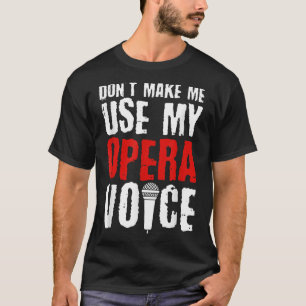 Camiseta Não Me Faça Usar Minha Voz de Ópera Cantor de Óper