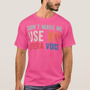 Camiseta Não Me Faça Usar Minha Voz de Ópera Cantor de Óper