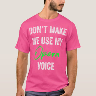 Camiseta Não Me Faça Usar Minha Voz De Ópera Cantor Diverti