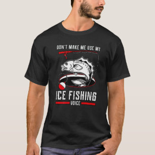 Camiseta Não Me Faça Usar Minha Voz de Pesca no Gelo Invern