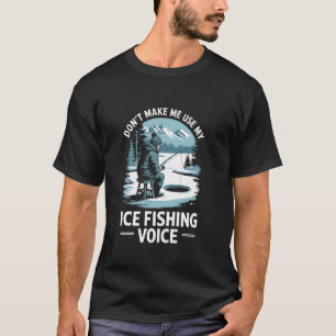 Camiseta Não Me Faça Usar Minha Voz De Pesca No Gelo, Pesca