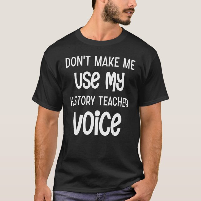 Camiseta Não me faça usar minha voz de professor de Históri (Frente)