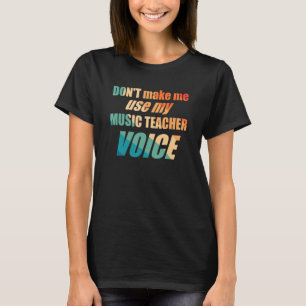 Camiseta Não me faça usar minha voz de professor de música
