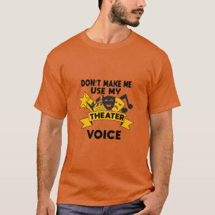 Camiseta Não me faça usar minha voz de teatro