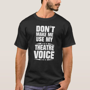 Camiseta Não me faça usar minha voz de teatro