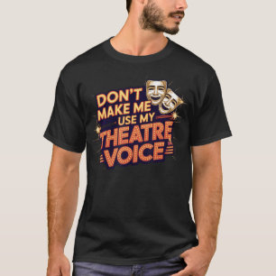 Camiseta Não Me Faça Usar Minha Voz De Teatro Para Amantes
