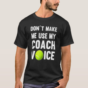 Camiseta Não Me Faça Usar Minha Voz De Treinador