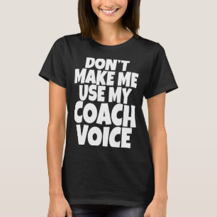Camiseta Não Me Faça Usar Minha Voz de Treinador Líder Ment