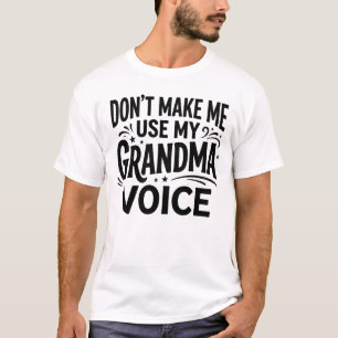 Camiseta Não Me Faça Usar Minha Voz de Vovó