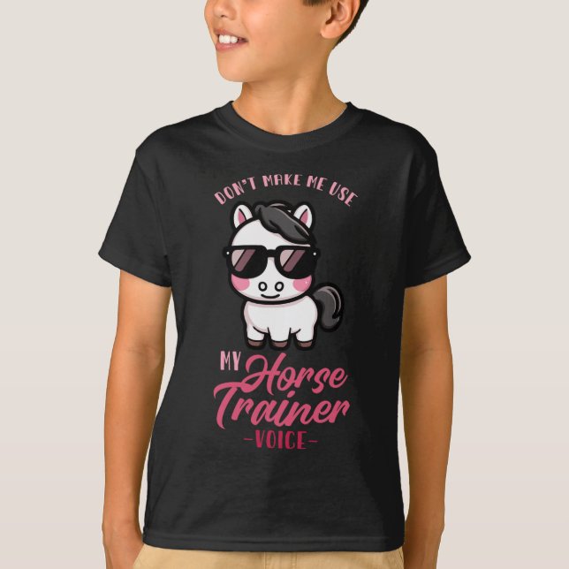 Camiseta Não Me Faça Usar Minha Voz Do Treinador De Cavalo  (Frente)