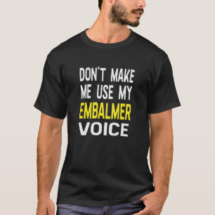 Camiseta Não me faça usar minha voz embalmer