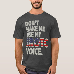 Camiseta Não Me Faça Usar Minha Voz JROTC Família de Cadete