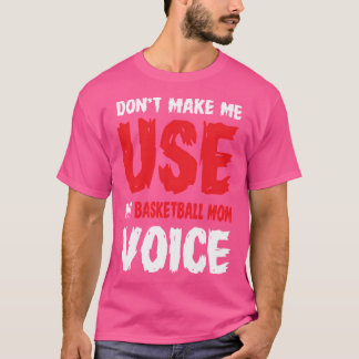 Camiseta Não Me Faça Usar Minha Voz Mãe De Basquete