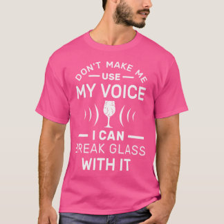 Camiseta Não Me Faça Usar Minha Voz Suprano Eu Posso Quebra