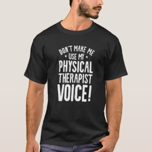 Camiseta Não me faça usar minha voz terapista física lá