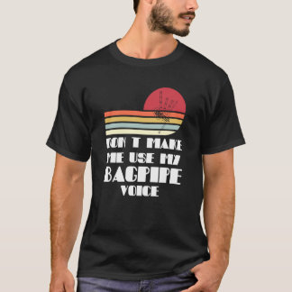 Camiseta não me faça usar minhas baganças de voz bagpipe