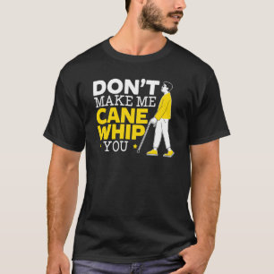 Camiseta Não Me Faça Usar o Cane para Chicotear Você Consci