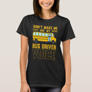 Camiseta Não Me Faça Usar O Meu Ônibus Da Faculdade De Voz 